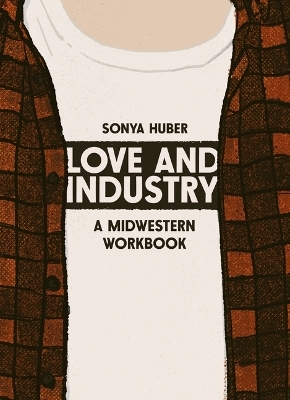 Love and Industry - Sonya Huber