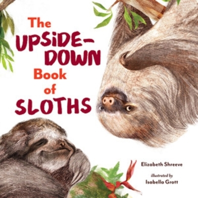 The Upside-Down Book of Sloths - Elizabeth Shreeve