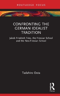 Confronting the German Idealist Tradition - Tadahiro Oota