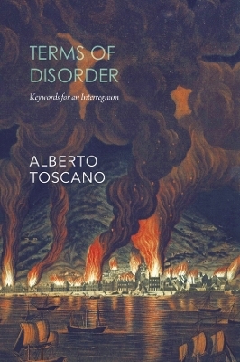 Terms of Disorder – Keywords for an Interregnum - Alberto Toscano