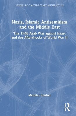 Nazis, Islamic Antisemitism and the Middle East - Matthias Küntzel