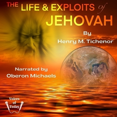 The Life and Exploits of Jehovah - Henry M Tichenor