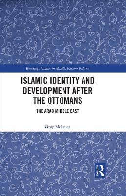 Islamic Identity and Development after the Ottomans - Özay Mehmet