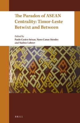 The Paradox of ASEAN Centrality: Timor-Leste Betwixt and Between - 