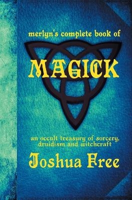 Merlyn's Complete Book of Magick - Joshua Free