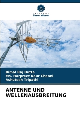 Antenne Und Wellenausbreitung - Bimal Raj Dutta, MS Harpreet Kaur Channi, Ashutosh Tripathi