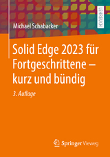 Solid Edge 2023 für Fortgeschrittene – kurz und bündig - Schabacker, Michael