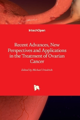 Recent Advances, New Perspectives and Applications in the Treatment of Ovarian Cancer - 