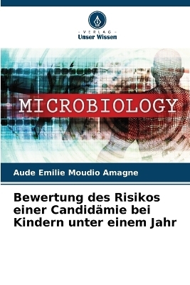 Bewertung des Risikos einer Candidämie bei Kindern unter einem Jahr - Aude Émilie Moudio Amagne