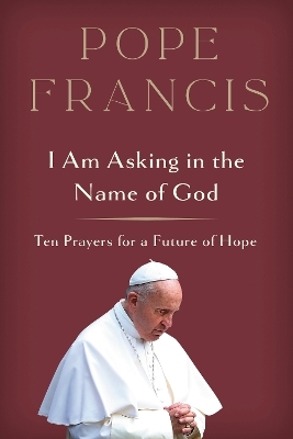 I Am Asking in the Name of God -  Pope Francis