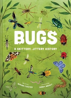 Bugs: A Skittery, Jittery History - Miriam Forster
