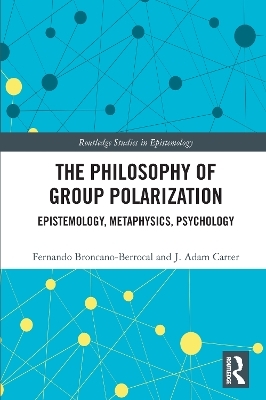The Philosophy of Group Polarization - Fernando Broncano-Berrocal, J. Adam Carter