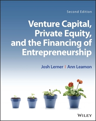 Venture Capital, Private Equity, and the Financing of Entrepreneurship - Josh Lerner, Ann Leamon