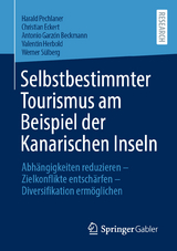 Selbstbestimmter Tourismus am Beispiel der Kanarischen Inseln - Harald Pechlaner, Christian Eckert, Antonio Garzón Beckmann, Valentin Herbold, Werner Sülberg