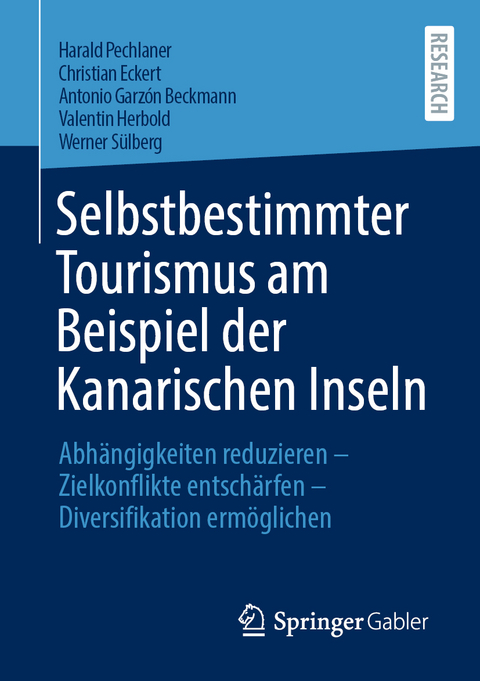 Selbstbestimmter Tourismus am Beispiel der Kanarischen Inseln - Harald Pechlaner, Christian Eckert, Antonio Garzón Beckmann, Valentin Herbold, Werner Sülberg