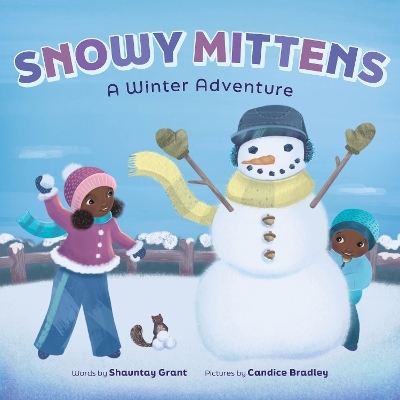 Snowy Mittens: A Winter Adventure (A Let's Play Outside! Book) - Shauntay Grant