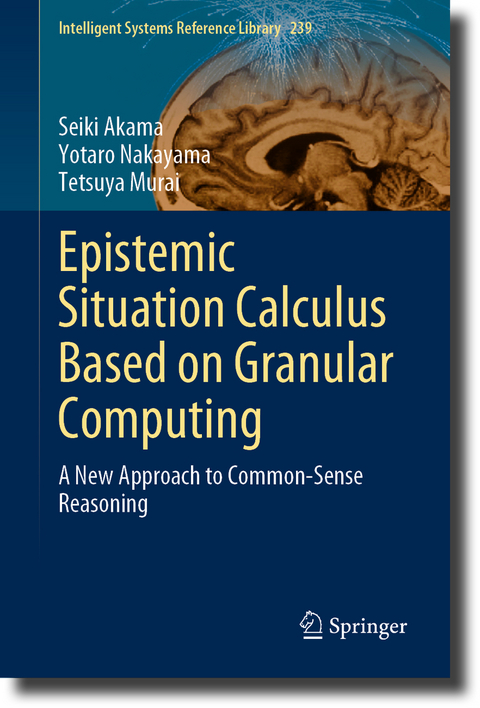Epistemic Situation Calculus Based on Granular Computing - Seiki Akama, Yotaro Nakayama, Tetsuya Murai