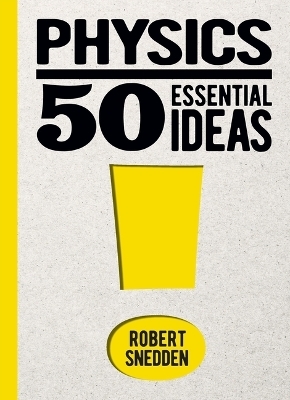 Physics: 50 Essential Ideas - Author Robert Snedden