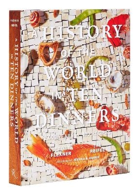 A History of the World in 10 Dinners - Victoria Flexner, Jay Reifel
