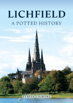 Lichfield: A Potted History - Teresa Gilmore