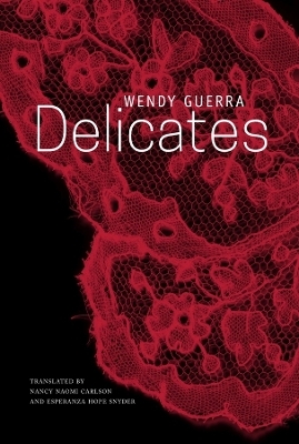 Delicates - Wendy Guerra, Nancy Naomi Carlson, Esperanza Hope Snyder