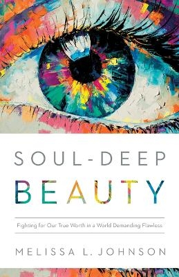 Soul-Deep Beauty - Melissa L Johnson