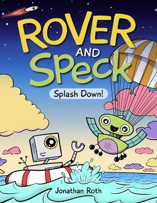 Rover and Speck: Splash Down - Jonathan Roth