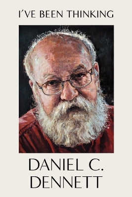 I've Been Thinking - Daniel C. Dennett