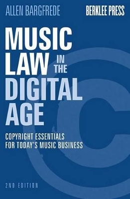 Music Law in the Digital Age - 2nd Edition - Allen Bargfrede