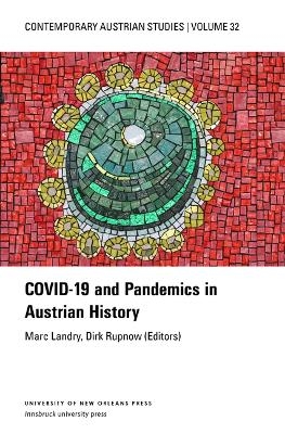 Covid-19 and Pandemics in Austrian History (Contemporary Austrian Studies, Vol. 32) - 