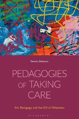 Pedagogies of Taking Care - Dennis Atkinson