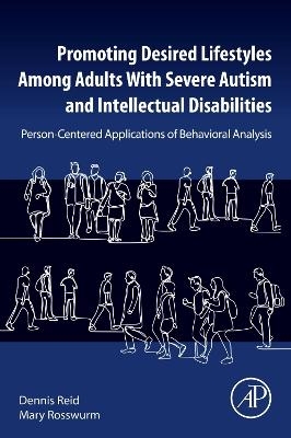 Promoting Desired Lifestyles Among Adults With Severe Autism and Intellectual Disabilities - Dennis H. Reid, Mary Rosswurm