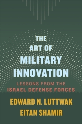 The Art of Military Innovation - Edward N. Luttwak, Eitan Shamir