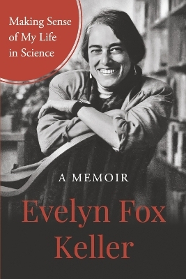 Making Sense of My Life in Science - Evelyn Fox Keller