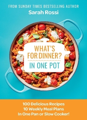 What's for Dinner in One Pot? - Sarah Rossi