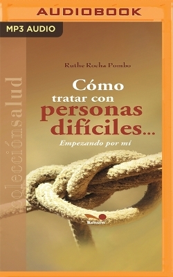 Cómo Tratar Con Personas Difíciles - Ruthe Rocha Pombo