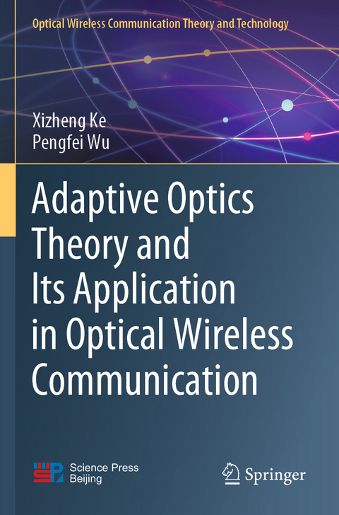 Adaptive Optics Theory and Its Application in Optical Wireless Communication - Xizheng Ke, Pengfei Wu