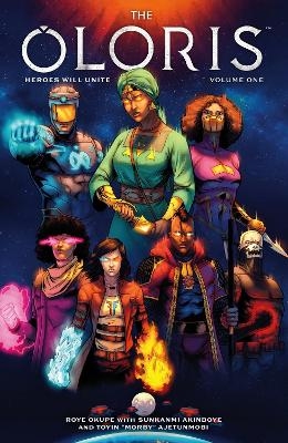 The Oloris: Heroes Will Unite Volume 1 - Roye Okupe, Sunkanmi Akinboye, Toyin Ajetunmobi