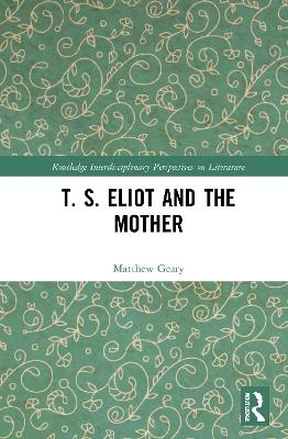 T. S. Eliot and the Mother - Matthew Geary