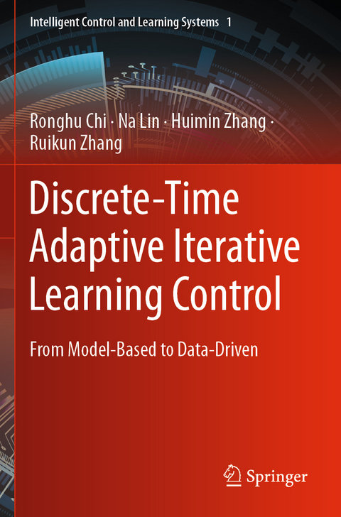 Discrete-Time Adaptive Iterative Learning Control - Ronghu Chi, Na Lin, Huimin Zhang, Ruikun Zhang