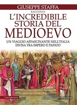 L'incredibile storia del Medioevo - Giuseppe Staffa