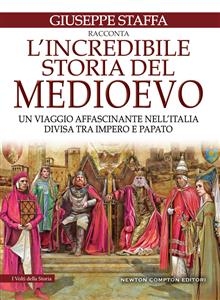 L'incredibile storia del Medioevo - Giuseppe Staffa