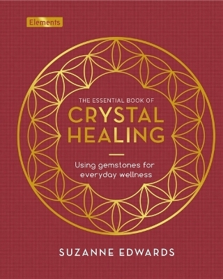 The Essential Book of Crystal Healing - Suzanne Edwards