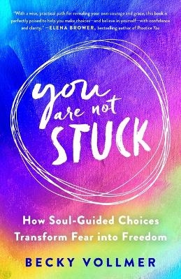 You Are Not Stuck - Becky Vollmer