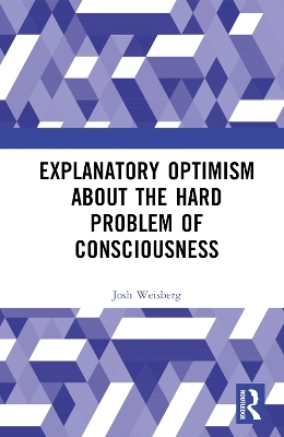 Explanatory Optimism about the Hard Problem of Consciousness - Josh Weisberg