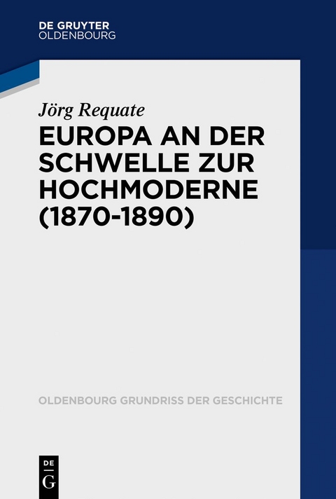 Europa an der Schwelle zur Hochmoderne (1870-1890) - Jörg Requate