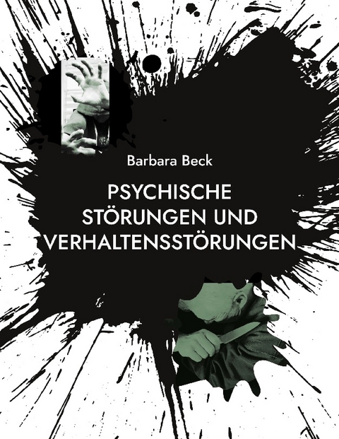 Psychische Störungen und Verhaltensstörungen - Barbara Katharina Beck