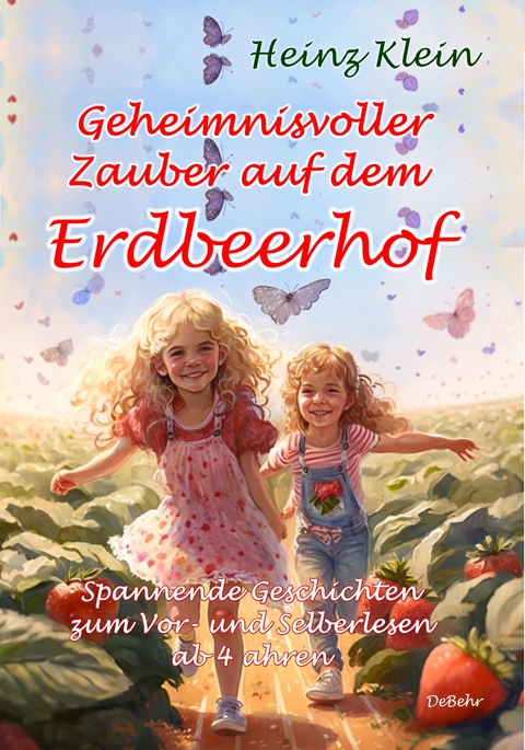 Geheimnisvoller Zauber auf dem Erdbeerhof - Spannende Geschichten zum Vor- und Selberlesen ab 4 bis 12 Jahren - Heinz Klein