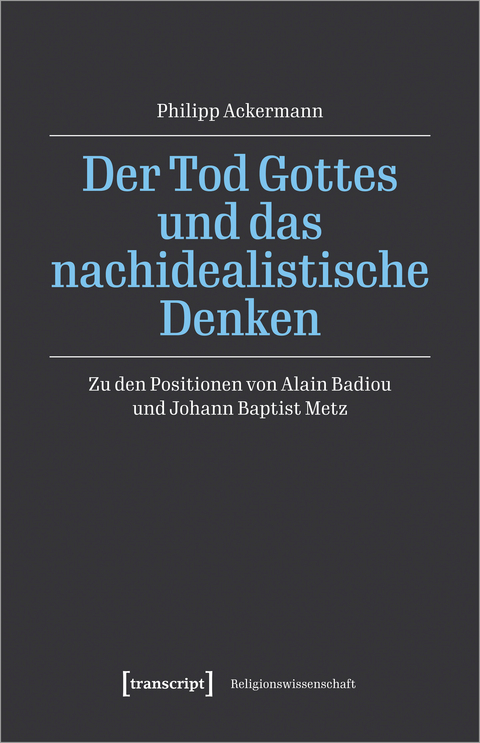 Der Tod Gottes und das nachidealistische Denken - Philipp Ackermann