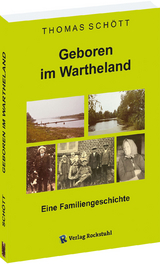 Geboren im Wartheland - Eine Familiengeschichte - Thomas Schött